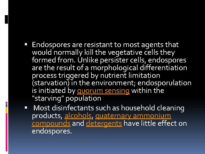  Endospores are resistant to most agents that would normally kill the vegetative cells