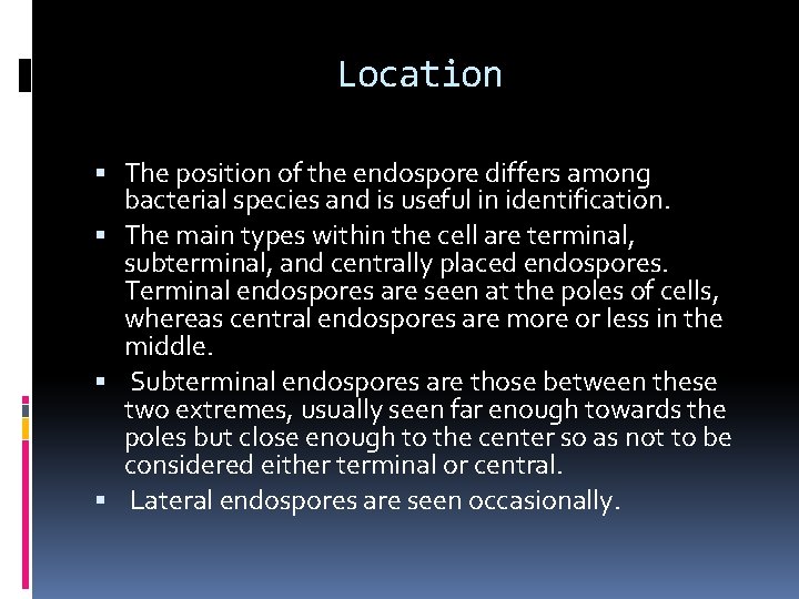 Location The position of the endospore differs among bacterial species and is useful in