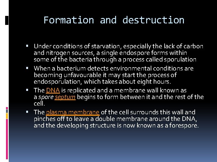 Formation and destruction Under conditions of starvation, especially the lack of carbon and nitrogen