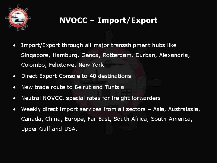 NVOCC – Import/Export • Import/Export through all major transshipment hubs like Singapore, Hamburg, Genoa,