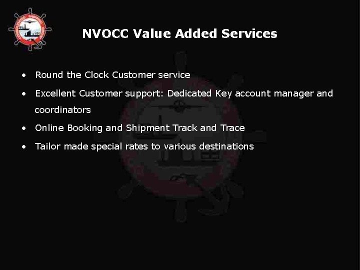 NVOCC Value Added Services • Round the Clock Customer service • Excellent Customer support: