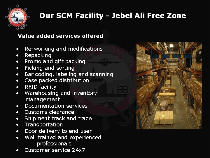 Our SCM Facility - Jebel Ali Free Zone Value added services offered • •