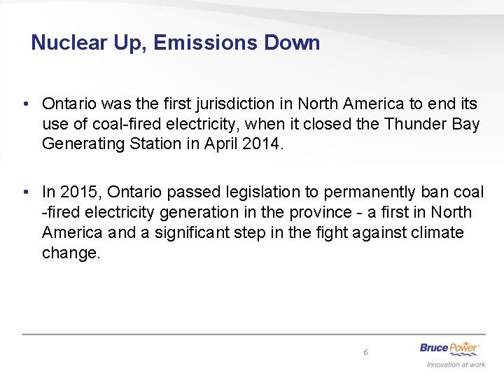 Nuclear Up, Emissions Down • Ontario was the first jurisdiction in North America to