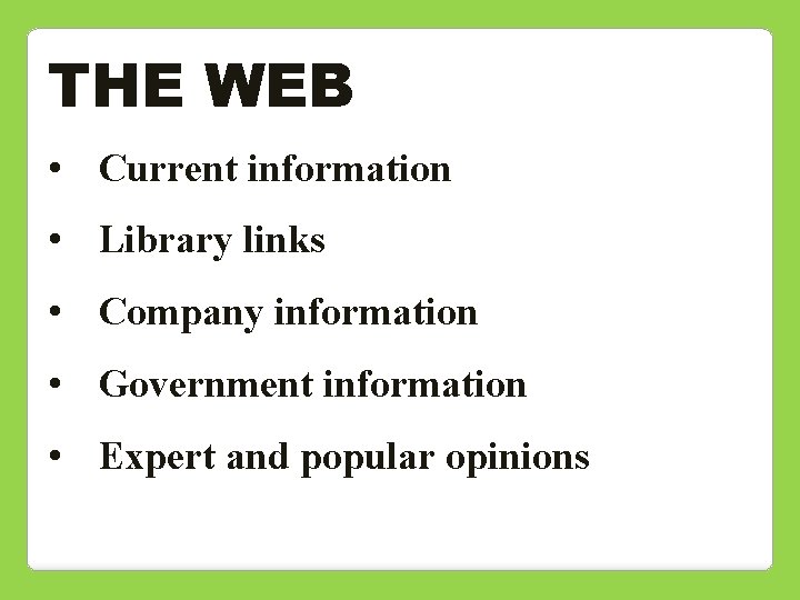 THE WEB • Current information • Library links • Company information • Government information