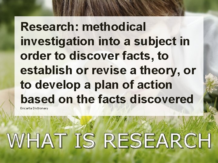 Research: methodical investigation into a subject in order to discover facts, to establish or