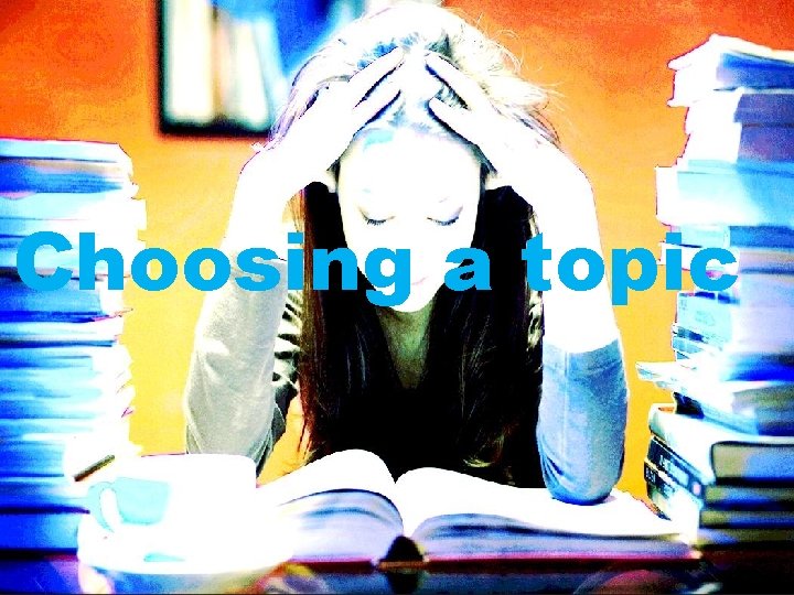 Choosing a topic 