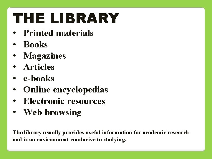 THE LIBRARY • • Printed materials Books Magazines Articles e-books Online encyclopedias Electronic resources