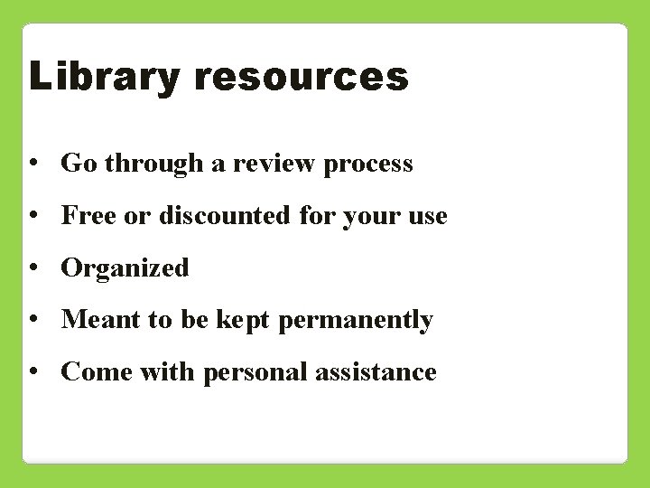Library resources • Go through a review process • Free or discounted for your
