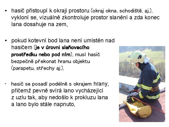  • hasič přistoupí k okraji prostoru (okraj okna, schodiště, aj, ), vykloní se,