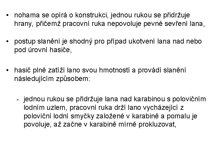  • nohama se opírá o konstrukci, jednou rukou se přidržuje hrany, přičemž pracovní