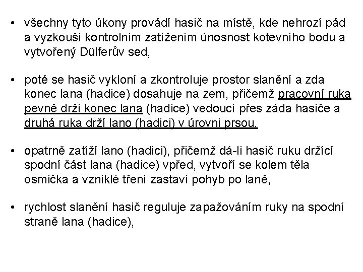  • všechny tyto úkony provádí hasič na místě, kde nehrozí pád a vyzkouší