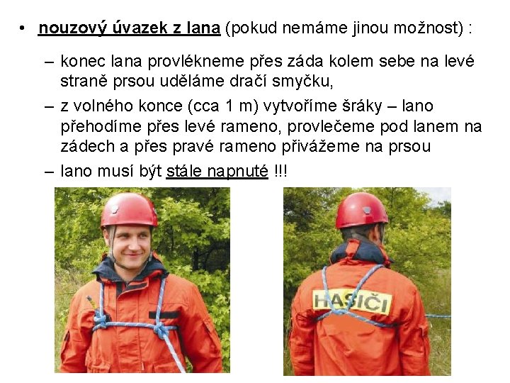  • nouzový úvazek z lana (pokud nemáme jinou možnost) : – konec lana