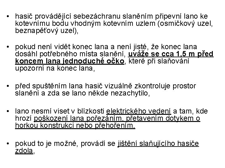  • hasič provádějící sebezáchranu slaněním připevní lano ke kotevnímu bodu vhodným kotevním uzlem