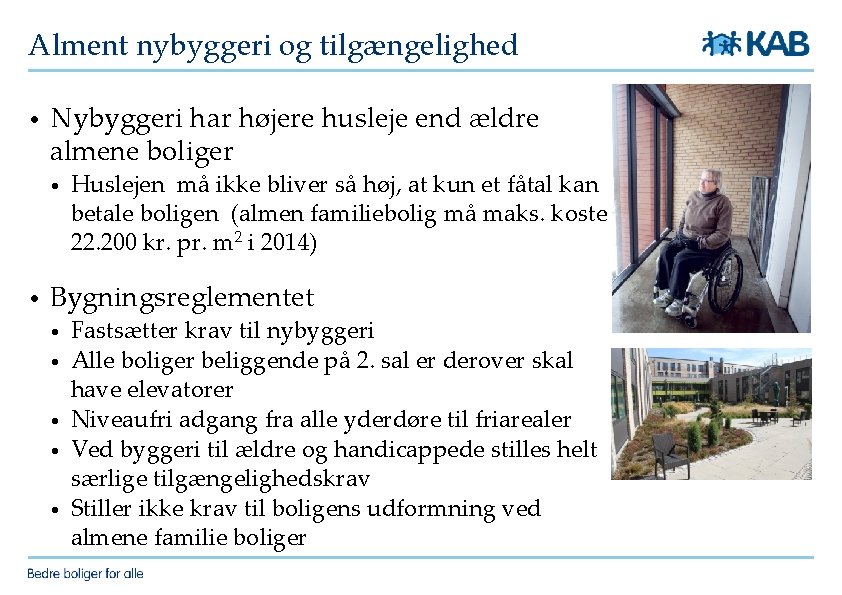 Alment nybyggeri og tilgængelighed • Nybyggeri har højere husleje end ældre almene boliger •