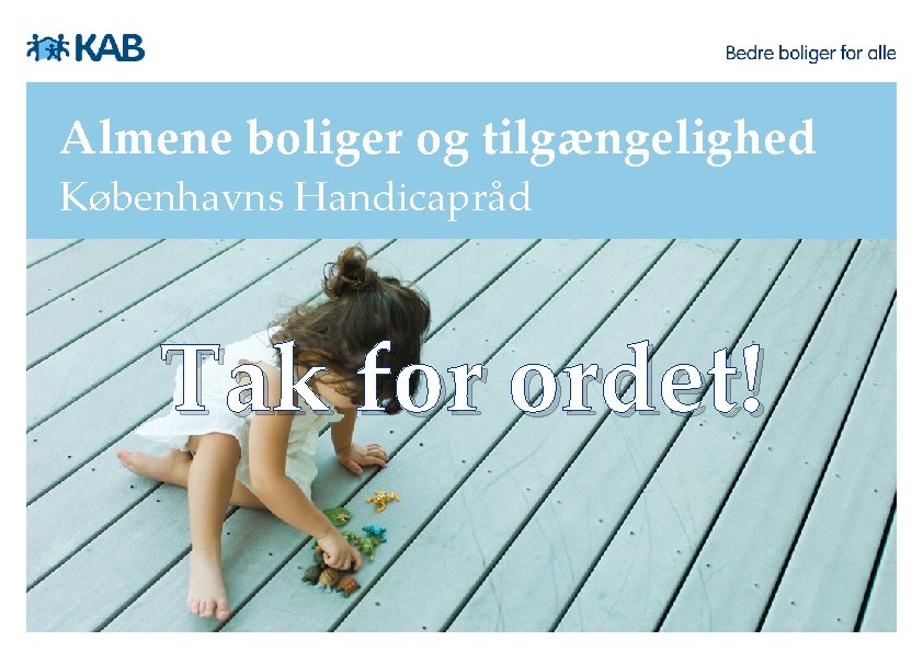 Almene boliger og tilgængelighed Københavns Handicapråd Tak for ordet! 