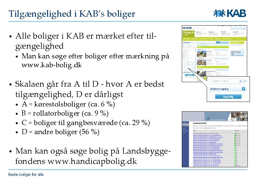 Tilgængelighed i KAB’s boliger • Alle boliger i KAB er mærket efter tilgængelighed •