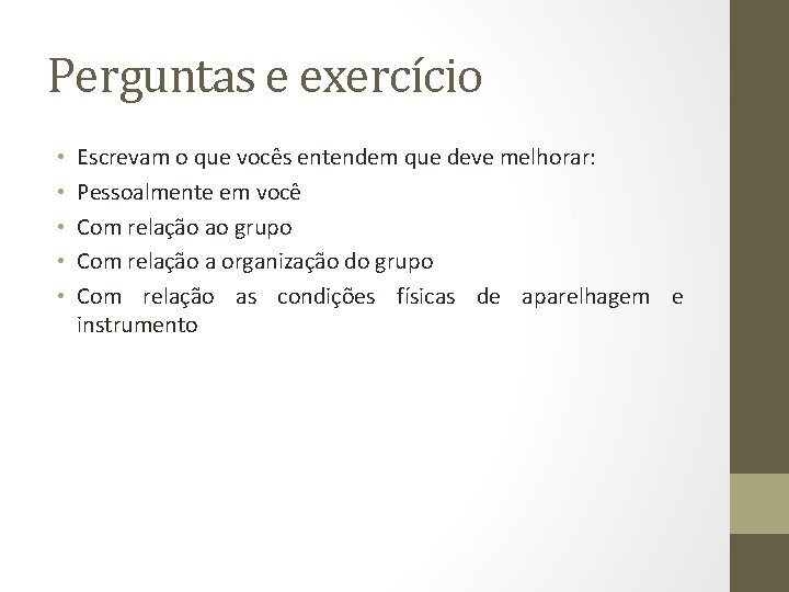 Perguntas e exercício • • • Escrevam o que vocês entendem que deve melhorar: