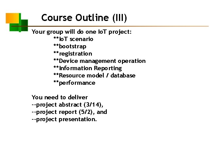 Course Outline (III) Your group will do one Io. T project: **Io. T scenario