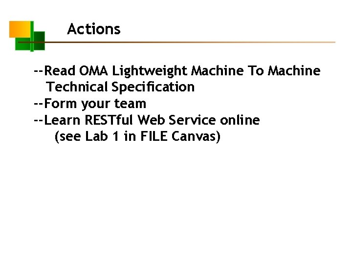 Actions --Read OMA Lightweight Machine To Machine Technical Specification --Form your team --Learn RESTful