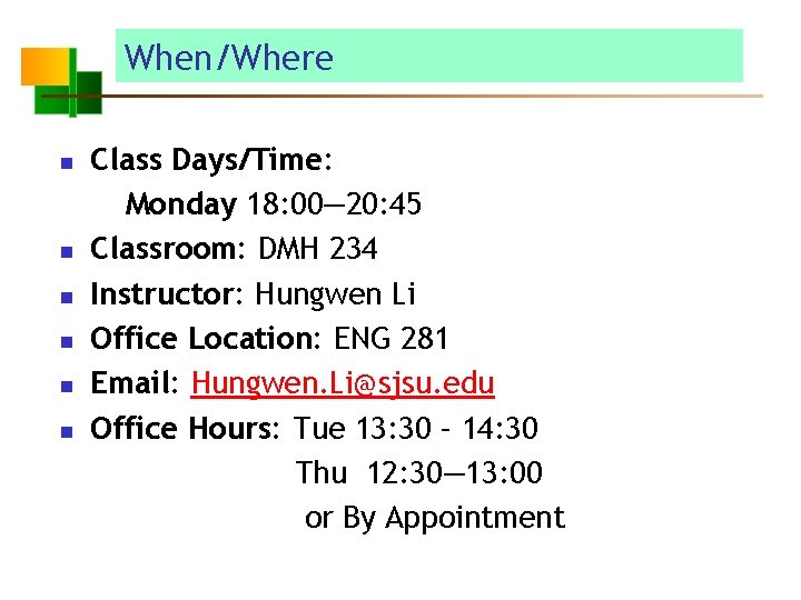 When/Where n n n Class Days/Time: Monday 18: 00— 20: 45 Classroom: DMH 234
