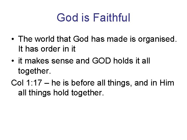 God is Faithful • The world that God has made is organised. It has