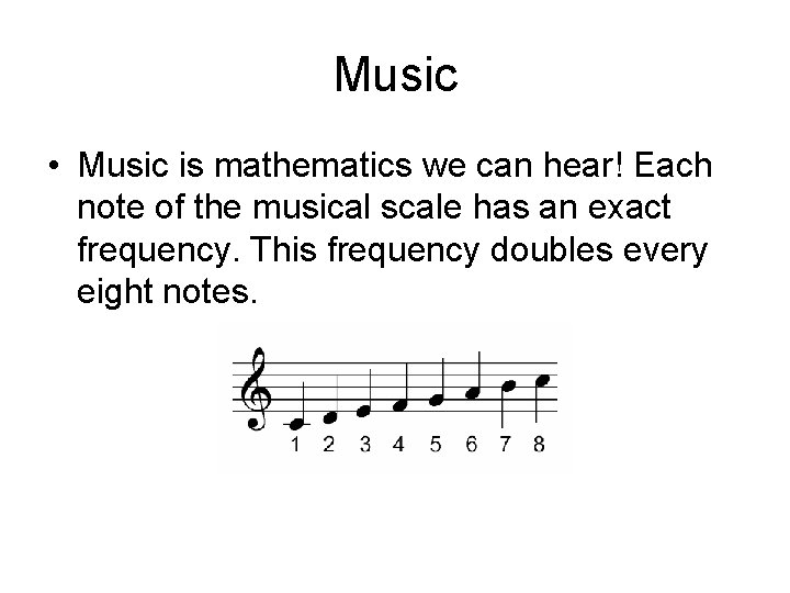 Music • Music is mathematics we can hear! Each note of the musical scale