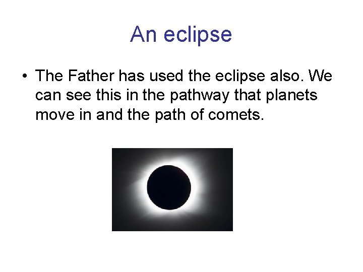 An eclipse • The Father has used the eclipse also. We can see this