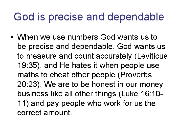 God is precise and dependable • When we use numbers God wants us to