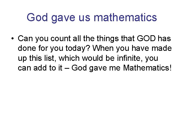 God gave us mathematics • Can you count all the things that GOD has