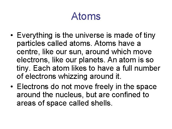 Atoms • Everything is the universe is made of tiny particles called atoms. Atoms