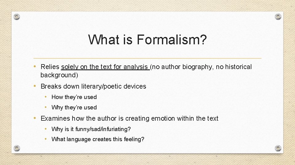 What is Formalism? • Relies solely on the text for analysis (no author biography,
