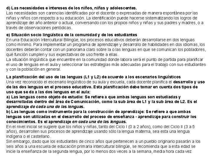 d) Las necesidades e intereses de los niños, niñas y adolescentes. Las necesidades son