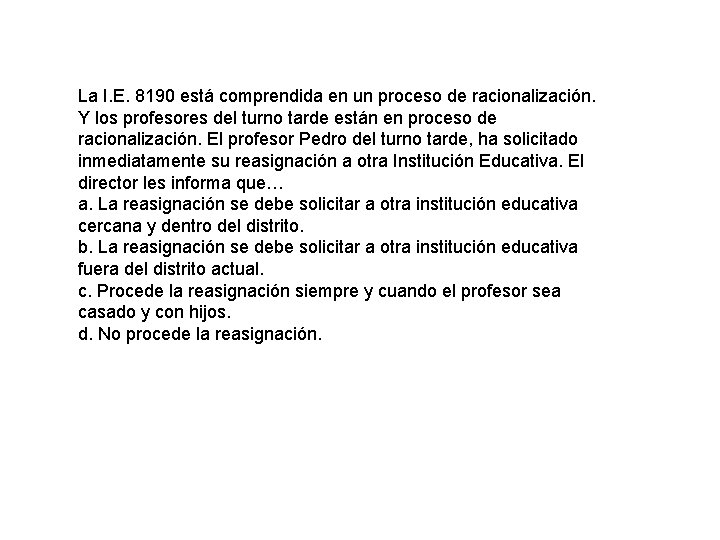 La I. E. 8190 está comprendida en un proceso de racionalización. Y los profesores