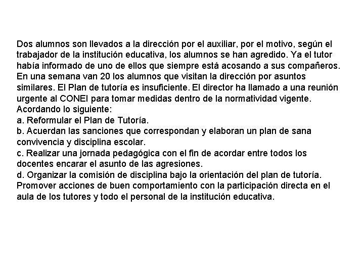 Dos alumnos son llevados a la dirección por el auxiliar, por el motivo, según