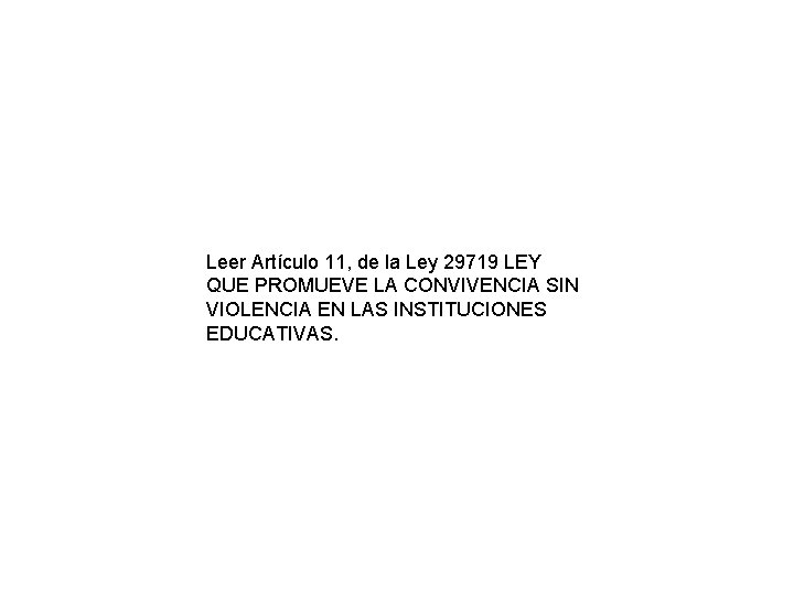 Leer Artículo 11, de la Ley 29719 LEY QUE PROMUEVE LA CONVIVENCIA SIN VIOLENCIA