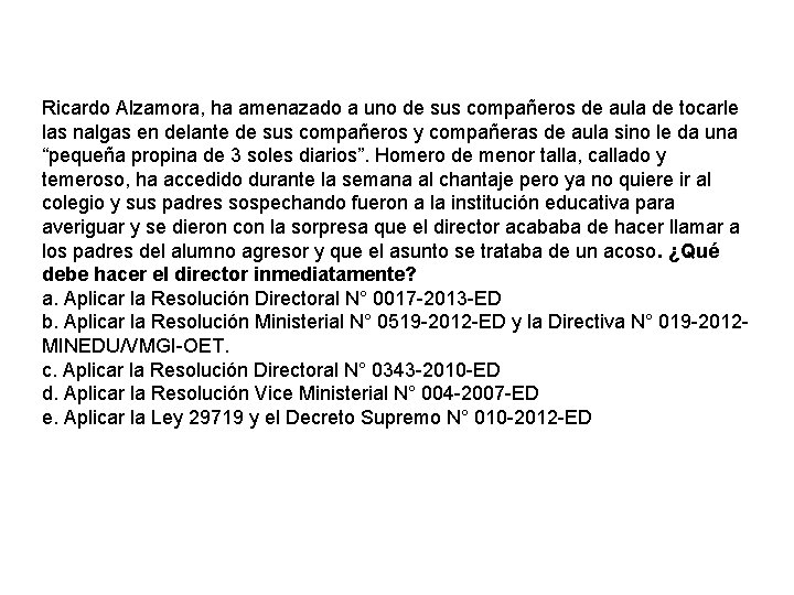 Ricardo Alzamora, ha amenazado a uno de sus compañeros de aula de tocarle las