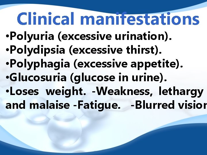 Clinical manifestations • Polyuria (excessive urination). • Polydipsia (excessive thirst). • Polyphagia (excessive appetite).