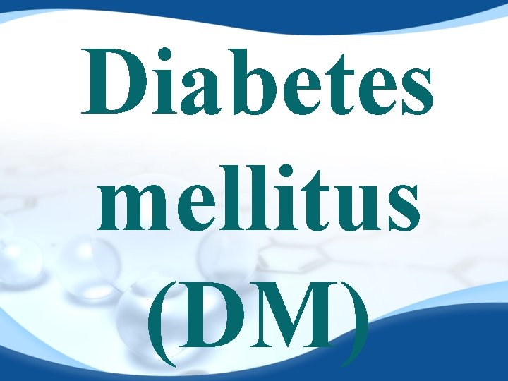 Diabetes mellitus (DM) 