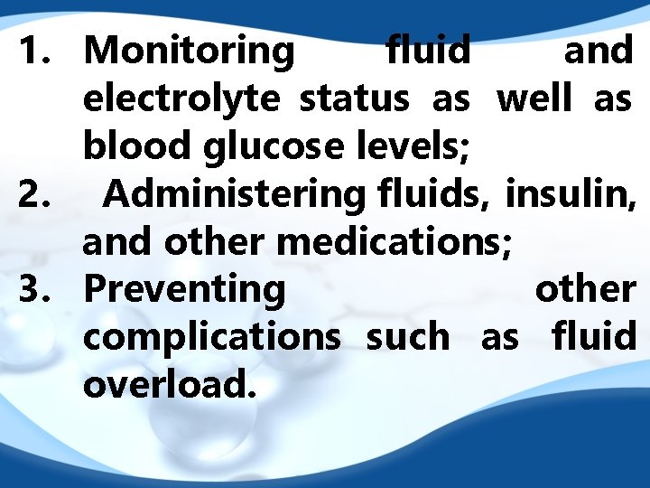 1. Monitoring fluid and electrolyte status as well as blood glucose levels; 2. Administering