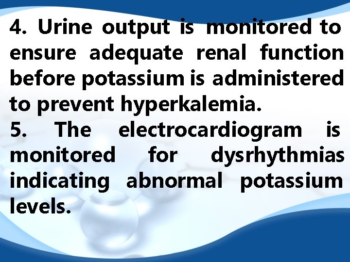 4. Urine output is monitored to ensure adequate renal function before potassium is administered