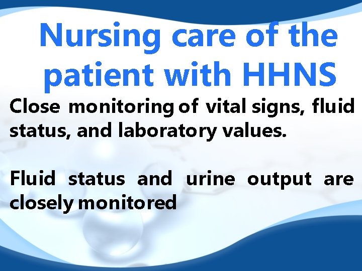 Nursing care of the patient with HHNS Close monitoring of vital signs, fluid status,