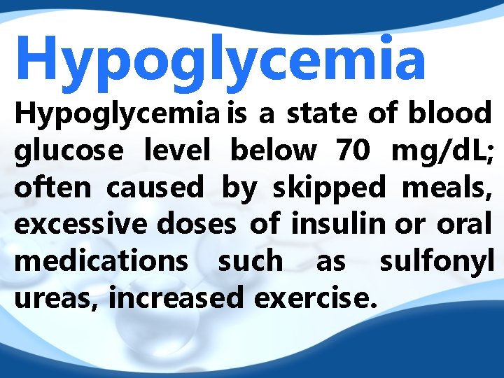 Hypoglycemia is a state of blood glucose level below 70 mg/d. L; often caused