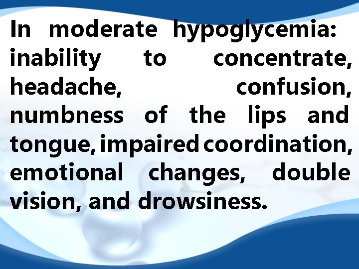 In moderate hypoglycemia: inability to concentrate, headache, confusion, numbness of the lips and tongue,
