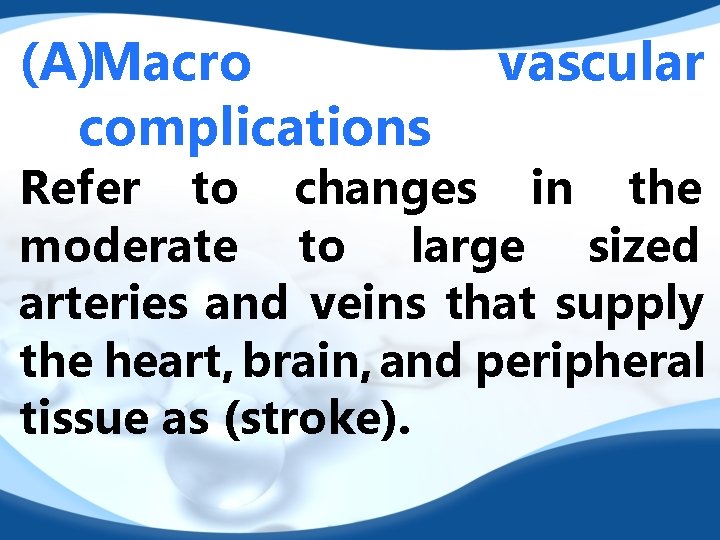 (A)Macro complications vascular Refer to changes in the moderate to large sized arteries and