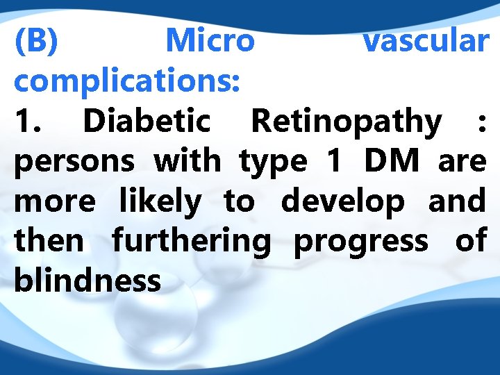 (B) Micro vascular complications: 1. Diabetic Retinopathy : persons with type 1 DM are