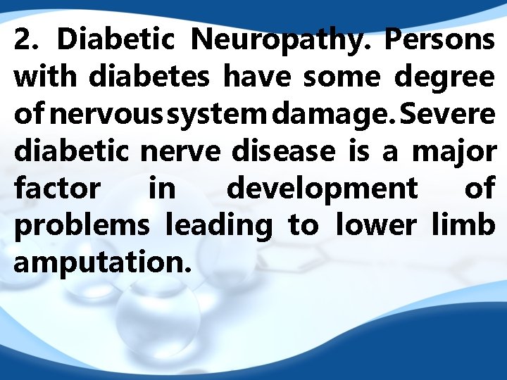2. Diabetic Neuropathy. Persons with diabetes have some degree of nervous system damage. Severe