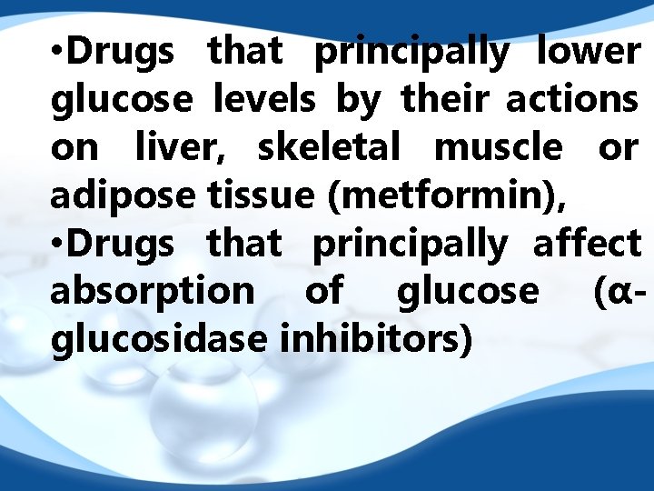  • Drugs that principally lower glucose levels by their actions on liver, skeletal