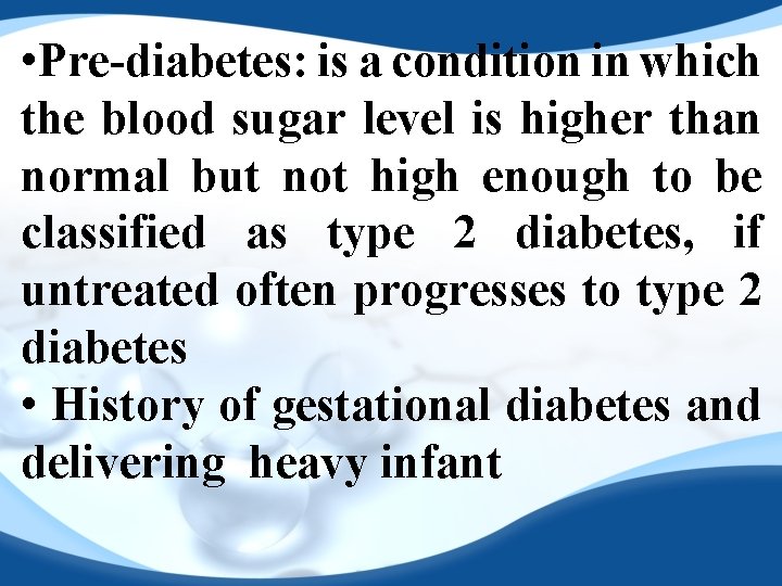  • Pre-diabetes: is a condition in which the blood sugar level is higher