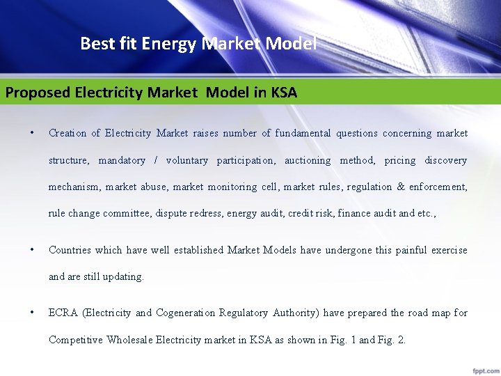 Best fit Energy Market Model Proposed Electricity Market Model in KSA • Creation of