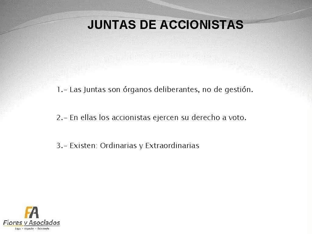 JUNTAS DE ACCIONISTAS 1. - Las Juntas son órganos deliberantes, no de gestión. 2.